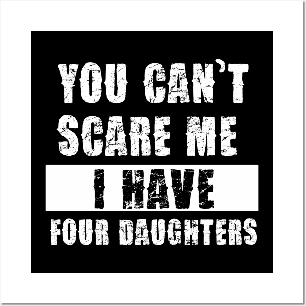 YOU CAN'T SCARE ME I HAVE FOUR DAUGHTHERS Wall Art by Pannolinno